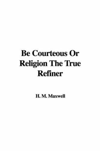 Cover for Be Courteous or Religion the True Refiner