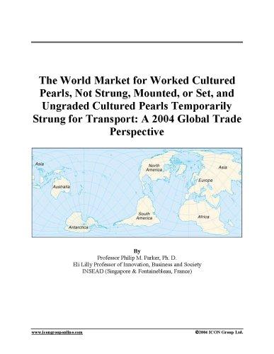Cover for The World Market for Worked Cultured Pearls, Not Strung, Mounted, or Set, and Ungraded Cultured Pearls Temporarily Strung for Transport