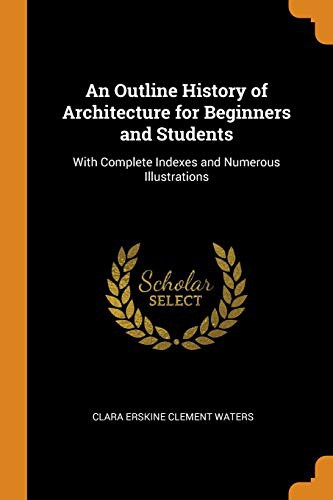 Cover for An Outline History of Architecture for Beginners and Students