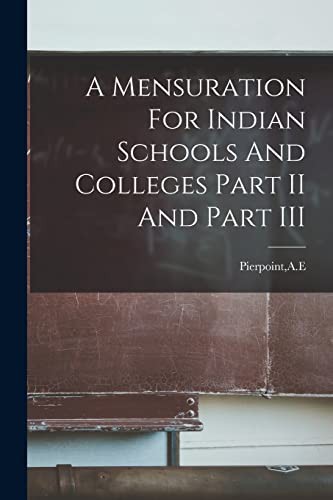 Cover for A Mensuration For Indian Schools And Colleges Part II And Part III