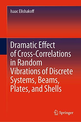 Cover for Dramatic Effect of Cross-Correlations in Random Vibrations of Discrete Systems, Beams, Plates, and Shells