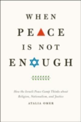 Cover for When Peace Is Not Enough How The Israeli Peace Camp Thinks About Religion Nationalism And Justice