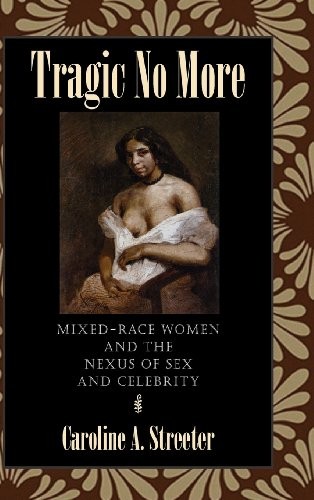 Cover for Tragic No More: Mixed-Race Women and the Nexus of Sex and Celebrity