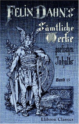 Cover for Felix Dahns sämtliche Werke poetischen Inhalts
