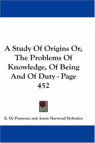 Cover for A Study Of Origins Or, The Problems Of Knowledge, Of Being And Of Duty - Page 452