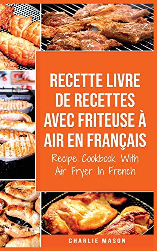 Cover for Recette livre de recettes Avec Friteuse à Air En français / Recipe Cookbook With Air Fryer In French