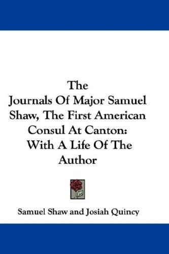 Cover for The Journals Of Major Samuel Shaw, The First American Consul At Canton