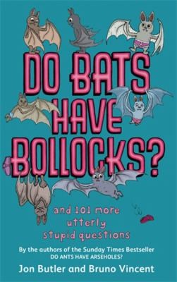 Cover for Do Bats Have Bollocks 101 More Stupid Questions And Answers Youll Never Need