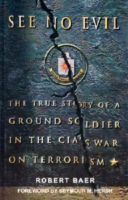 Cover for See No Evil The True Story Of A Ground Soldier In The Cias War On Terrorism