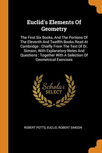 Cover for Euclid's Elements Of Geometry : The First Six Books, And The Portions Of The Eleventh And Twelfth Books Read At Cambridge