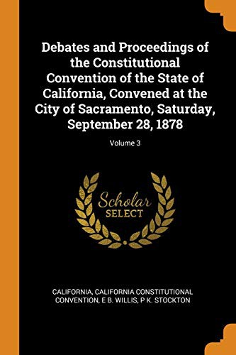 Cover for Debates and Proceedings of the Constitutional Convention of the State of California, Convened at the City of Sacramento, Saturday, September 28, 1878; Volume 3