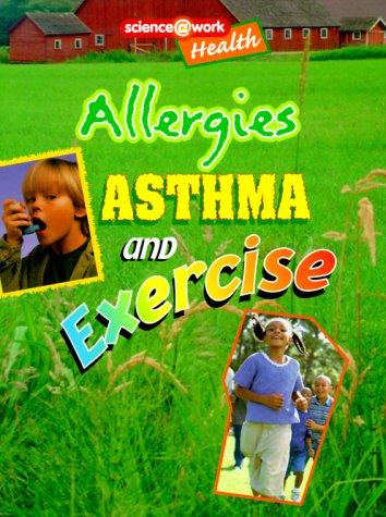 Cover for Allergies, Asthma, and Exercise (Science at Work (Austin, Tex.).)