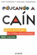 Cover for Educando a Caín.Cómo proteger la vida emocional del vayón