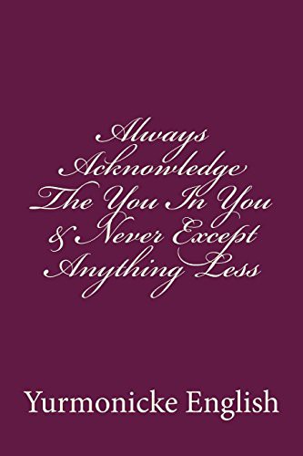 Cover for Always Acknowledge The You In You & Never Except Anything Less