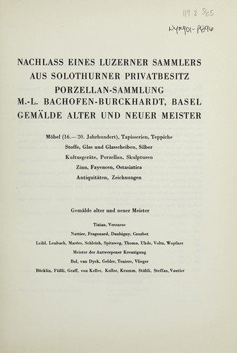 Cover for Nachlass eines Luzerner Sammlers; aus Solothurner Privatbesitz; Porzellan-Sammlung M.-L. Bachofen-Burckhardt, Basel; Gemälde alter und neuer Meister