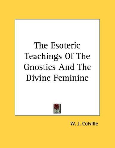 Cover for The Esoteric Teachings Of The Gnostics And The Divine Feminine