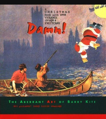 Cover for Damn!: A Christmas Book with Sex, Violence, Drugs & Fruitcake: The Aberrant Art of Barry Kite