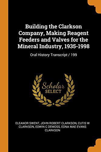 Cover for Building the Clarkson Company, Making Reagent Feeders and Valves for the Mineral Industry, 1935-1998