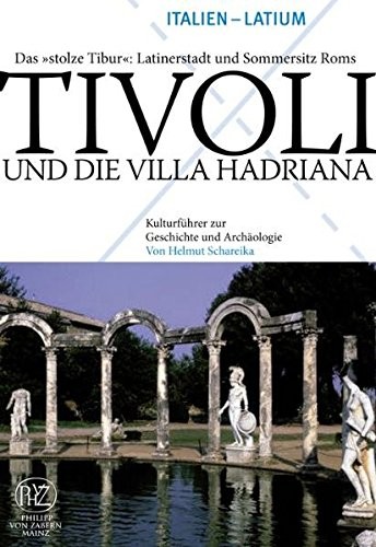 Cover for Tivoli und die Villa Hadriana - Das "stolze Tibur": Latinerstadt und Sommersitz Roms (Kulturfuhrer Zur Geschichte Und Archaologie) (German Edition)
