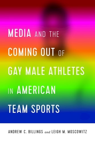 Cover for Media and the Coming Out of Gay Male Athletes in American Team Sports