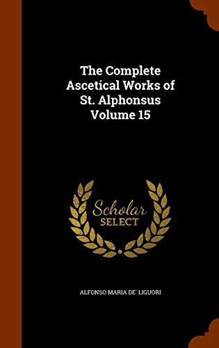 Cover for The Complete Ascetical Works of St. Alphonsus Volume 15