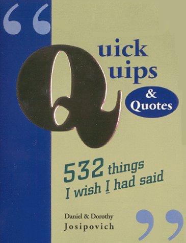 Cover for Quick Quips and Quotes; 532 Things I Wish I Had Said