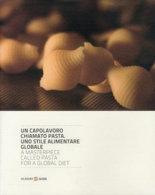 Cover for Un Capolavoro Chiamato Pasta Uno Stile Alimentare Globale A Masterpiece Called Pasta For A Global Diet