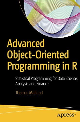 Cover for Advanced Object-Oriented Programming in R: Statistical Programming for Data Science, Analysis and Finance