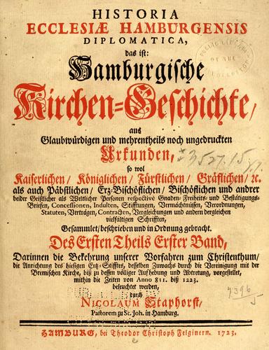 Cover for Historia Ecclesiae Hamburgensis diplomatica, das ist: Hamburgische Kirchen-Geschichte, aus Glaubwürdigen und mehrentheils noch ungedruckten Urkunden,... gessammelt, beschrieben und in Ordnung gebracht.