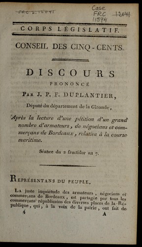 Cover for Discours prononce  par J.P.F. Duplantier, de pute  du de partement de la Gironde, apre  s la lecture d'une pe tition d'un grand nombre d'armateurs, de ne gocians et commerc ʹans de Bordeaux, relative a   la course maritime