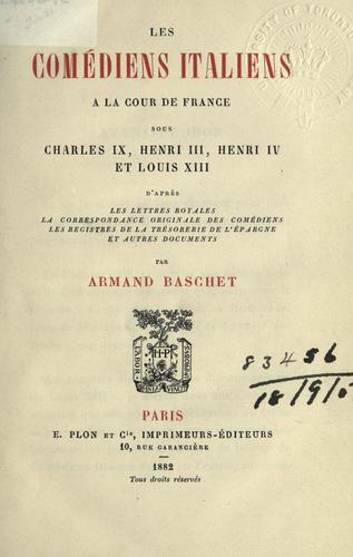 Cover for Les comédiens italiens à la cour de France sous Charles IX, Henri III, Henri IV et Louis XIII