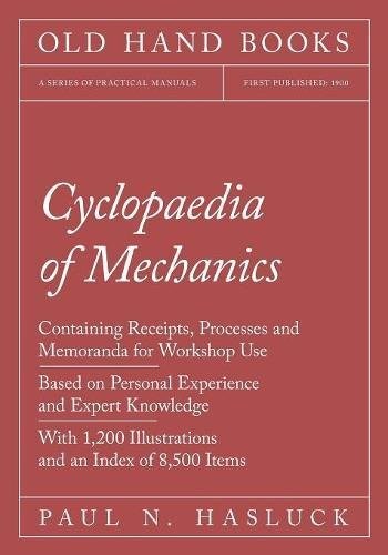 Cover for Cyclopaedia of Mechanics - Containing Receipts, Processes and Memoranda for Workshop Use - Based on Personal Experience and Expert Knowledge - With 1,200 Illustrations and an Index of 8,500 Items
