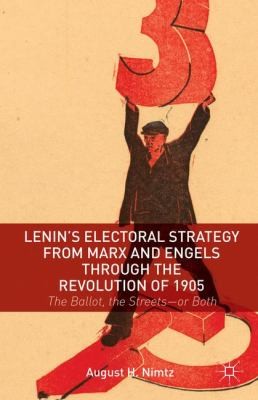 Cover for Lenins Electoral Strategy From Marx And Engels Through The Revolution Of 1905 The Ballot The Streetsor Both