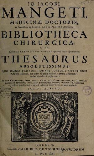 Cover for Bibliotheca chirurgica, sive rerum ad artem Machaonicam quoquô modô spectantium thesaurus absolutissimus. Quo omnes prorsus humani corporis affectiones, chirurgi manum, aut aliam aliquam ejusdem operam exposcentes, ordine alphabeticô explicantur ...