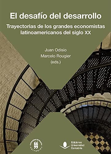 Cover for El desafío del desarrollo. Trayectorias de los grandes economistas latinoamericanos del siglo XX