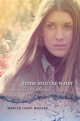 Cover for Come Into The Water A Survivors Story