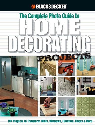 Cover for The Complete Photo Guide to Home Decorating Projects