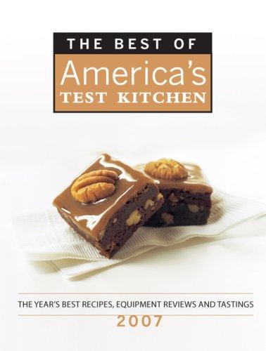 Cover for The Best of America's Test Kitchen 2007: The Year's Best Recipes, Equipment Reviews, and Tastings (Best of America's Test Kitchen Cookbook: The Year's Best Recipes)