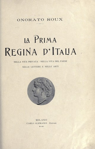 Cover for La prima regina d'Italia, nella vita privata, nella vita del paese, nelle lettere e nelle arti