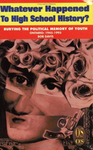 Cover for Whatever Happened to High School History?: Burying the Political Memory of Youth, Ontario