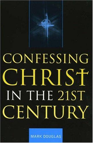 Cover for Confessing Christ in the Twenty-First Century