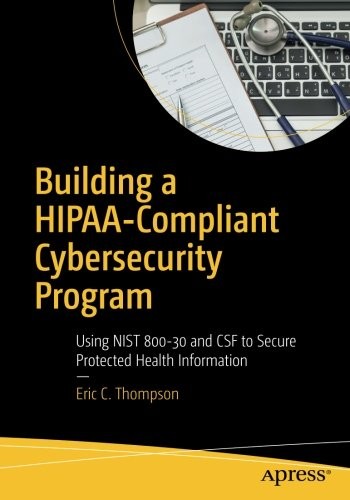 Cover for Building a HIPAA-Compliant Cybersecurity Program: Using NIST 800-30 and CSF to Secure Protected Health Information