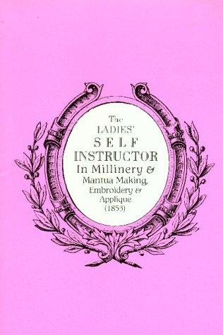 Cover for The Ladies' self instructor in millinery & Mantua making, embroidery & applique (1853)