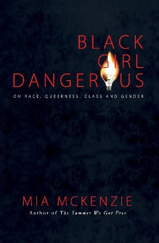Cover for Black Girl Dangerous on Race, Queerness, Class and Gender