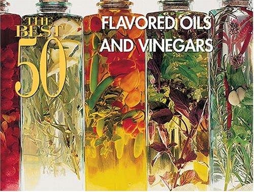 Cover for The Best 50 Flavored Oils and Vinegars (Best 50)