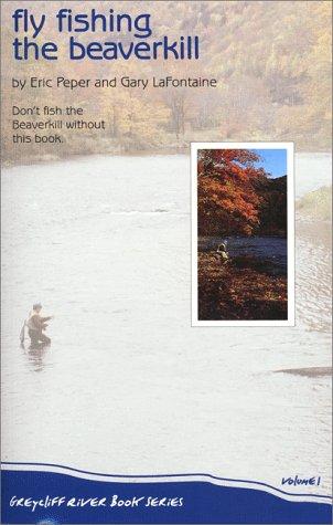 Cover for Fly Fishing the Beaverkill (Greycliff River Book Series, V. 1)
