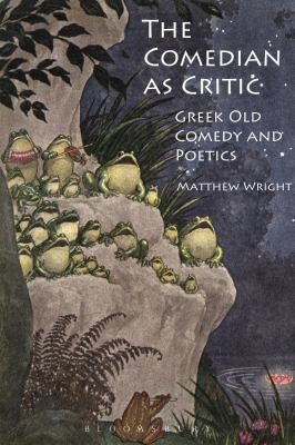 Cover for The Comedian As Critic Greek Old Comedy And Poetics