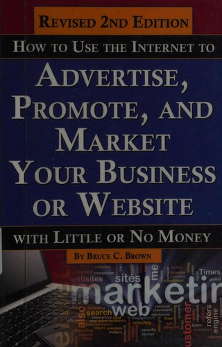 Cover for How to use the Internet to advertise, promote, and market your business or website-- with little or no money