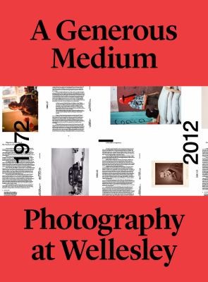 Cover for A Generous Medium Photography At Wellesley 19722012