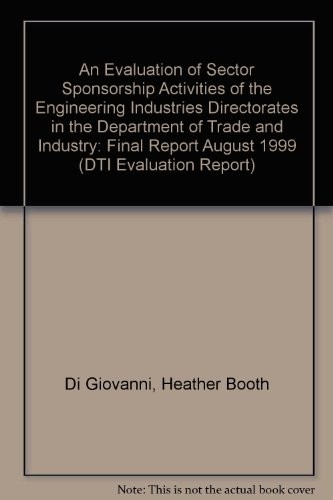 Cover for An Evaluation of Sector Sponsorship Activities of the Engineering Industries Directorates in the Department of Trade and Industry (DTI Evaluation Report)